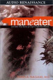 book cover of Maneater: And Other True Stories of a Life in Infectious Diseases by Pamela Nagami