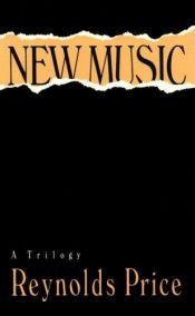 book cover of New Music : A Trilogy by Reynolds Price