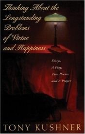 book cover of Thinking about the longstanding problems of virtue and happiness by Tony Kushner