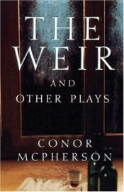 book cover of The weir, and other plays by Conor McPherson