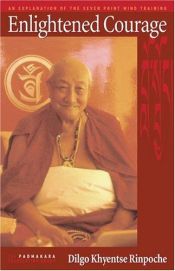 book cover of Enlightened courage : an explanation of Atisha's Seven point mind training by Dilgo Khyentse Rinpoche