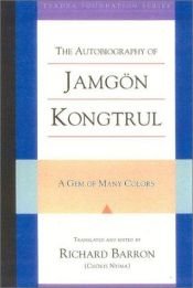 book cover of The Autobiography of Jamgon Kongtrul : A Gem of Many Colors (Tsadra Foundation Series) by Jamgon Kongtrul