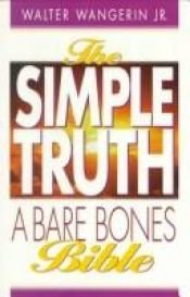 book cover of The simple truth : a bare bones Bible by Walter Wangerin
