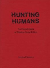 book cover of Hunting Humans: An Encyclopedia of Modern Serial Killers by Michael Newton