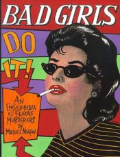 book cover of Bad Girls Do It! an Encyclopedia of Female Murderers by Michael Newton