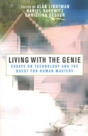 book cover of Living with the Genie: Essays On Technology And The Quest For Human Mastery by Alan Lightman