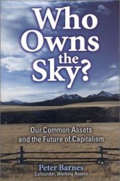 book cover of Who Owns the Sky?: Our Common Assets And The Future Of Capitalism by Peter Barnes