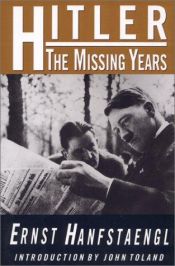book cover of Hitler : the missing years by Ernst Hanfstaengl