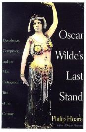 book cover of Oscar Wilde's Last Stand : Decadence, Conspiracy, And the Most Outrageous Trial ..... by Philip Hoare