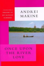 book cover of Once Upon the River Love by Andreï Makine