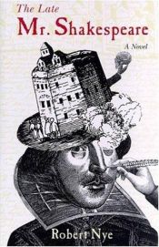 book cover of The late Mr Shakespeare by Robert Nye