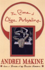 book cover of The Crime of Olga Arbyelina by Andreï Makine