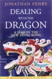 book cover of Dealing With the Dragon by Jonathan Fenby
