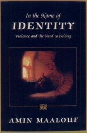 book cover of In the name of identity : Violence and the need to belong by Amin Maalouf