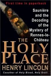book cover of The Holy Place: Discovering the Eighth Wonder of the Ancient World by Henry Lincoln