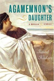 book cover of Agamemnon's Daughter by Ismail Kadare