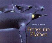 book cover of Penguin planet: their world, our world by Kevin Schafer