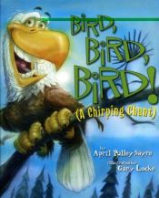 book cover of Bird, bird, bird : a chirping chant by April Pulley Sayre