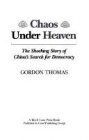 book cover of Chaos Under Heaven: The Shocking Story behind China's Search for Democracy by Gordon Thomas