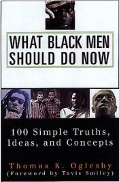 book cover of What Black men should do now : 100 simple truths, ideas, and concepts by K. Thomas Oglesby