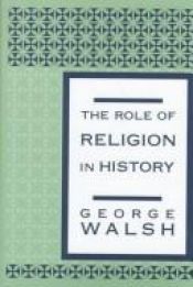 book cover of The role of religion in history by George Walsh