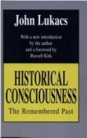 book cover of Historical Consciousness: The Remembered Past (Library of Conservative Thought) by John Lukacs