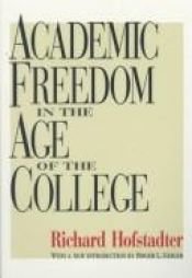 book cover of Academic freedom in the age of the college by Richard Hofstadter