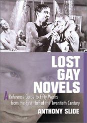 book cover of Lost gay novels : a reference guide to fifty works from the first half of the twentieth century by Anthony Slide