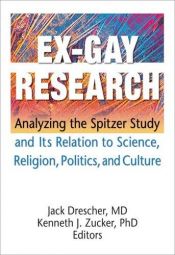 book cover of Ex-Gay Research: Analyzing the Spitzer Study And Its Relation to Science, Religion,Politics, and Culture by Jack Drescher