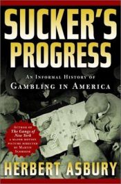 book cover of Sucker's Progress: An Informal History of Gambling in America by Herbert Asbury