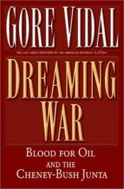 book cover of Dreaming War: Blood For Oil And The Cheney-Bush Junta by Gore Vidal