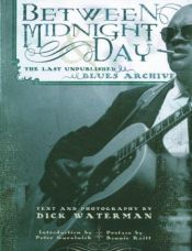 book cover of Between Midnight and Day: The Last Unpublished Blues Archive by Peter Guralnick