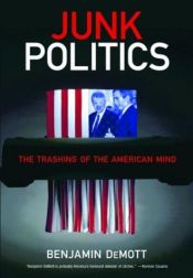 book cover of Junk Politics: The Trashing of the American Mind by Benjamin Demott