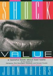 book cover of Shock value : a tasteful book about bad taste by John Waters