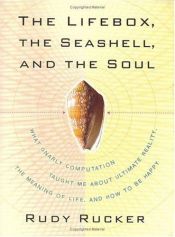 book cover of The Lifebox, the Seashell, and the Soul: What Gnarly Computation Taught Me about Ultimate Reality, the Meaning of Life by Rudy Rucker