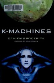 book cover of K-Machines by Damien Broderick