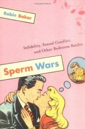 book cover of De spermaoorlog het slagveld van seksueel conflict en ontrouw by Robin Baker