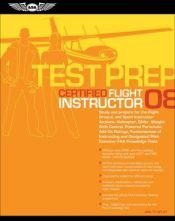 book cover of Certified Flight Instructor Test Prep 2008: Study and Prepare for the Flight, Ground, and Sport Instructor: Airplane, Helicopter, Glider, Weight-Shift ... FAA Knowledge Tests (Test Prep series) by Federal Aviation Administration