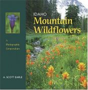 book cover of Idaho Mountain Wildflowers: A Photographic Compendium by A. Scott Earle