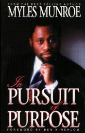 book cover of In Pursuit of Purpose by Myles Munroe