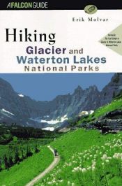 book cover of Hiking Glacier and Waterton Lakes National Parks: Formerly, the Trail Guide to Glacier and Waterton Lakes National Parks (Falcon Guide) by Erik Molvar