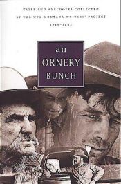 book cover of An Ornery Bunch: Tales and Anecdotes Collected by the WPA Montana Writers Project by Federal Writers Project