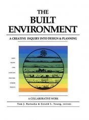 book cover of The Built Environment: A Creative Inquiry into Design & Planning by Tom J. Bartuska