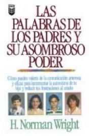 book cover of Las Palabras de los Padres y su Asombroso Poder- Copia 2 by H. Norman Wright