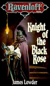 book cover of Knight of the Black Rose (Ravenloft Novel: Terror of Lord Soth Vol. 1) by ג'יימס לאודר