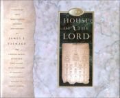 book cover of THE HOUSE OF THE LORD: A Study of Holy Sanctuaries, Ancient and Modern, Including 46 Plates Illustrative of Modern Templ by James E. Talmage