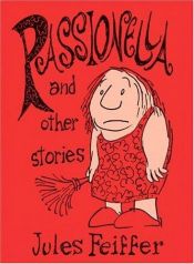 book cover of Passionella and Other Stories (Feiffer : the Collected Works) (Vol 4) by Jules Feiffer