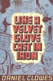 book cover of Like a Velvet Glove Cast in Iron by Daniel Clowes