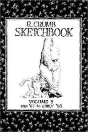 book cover of R. Crumb Sketchbook, Volume 5 Late 1967 & Early '68 by R. Crumb
