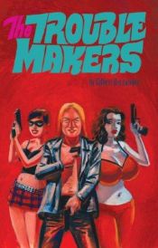 book cover of The Troublemakers by Gilberto Hernandez